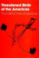 Threatened Birds of the Americas: The ICBP/IUCN Red Data Book (Third Edition, Part 2) 1560982675 Book Cover