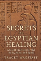 Secrets of Egyptian Healing: Ancient Wisdom for Mind, Body, and Soul B0F2YX4NJR Book Cover