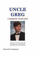 Uncle Greg: A Tribute To My Son 1451553625 Book Cover