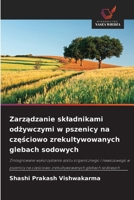 Zarządzanie skladnikami odżywczymi w pszenicy na częściowo zrekultywowanych glebach sodowych 6209621406 Book Cover