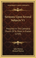 Sermons Upon Several Subjects V1: Preached In The Cathedral Church Of St. Peter, In Exeter 1165937638 Book Cover