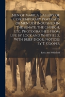 Men of Mark, a Gallery of Contemporary Portraits of Men Distinguished in the Senate, the Church, Etc. Photographed From Life by Lock and Whitfield, With Brief Biogr. Notices by T. Cooper 1020302887 Book Cover