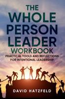The Whole Person Leader Workbook: Practical tools and reflections for intentional leadership B0FBMFPR1Z Book Cover