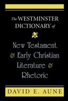 The Westminster Dictionary of New Testament and Early Christian Literature and Rhetoric 0664238084 Book Cover