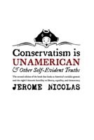 Conservatism is Un-American: And Other Self-Evident Truths 1500314633 Book Cover