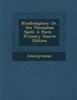 Rhododaphne Or The Thessalian Spell: A Poem 1021327573 Book Cover