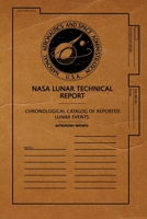 NASA Lunar Technical Report: Chronological Catalog Of Reported Lunar Events 1725877155 Book Cover