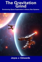 The Gravitation Grind: Envisioning Space Exploration in Binary Star Systems B0F2MV2QVR Book Cover