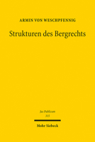 Strukturen Des Bergrechts: Verfassungs- Und Verwaltungsdogmatische Grundfragen Im Lichte Des Eigentums-, Umwelt- Und Ressourcenschutzes (Jus Publicum) 3161617703 Book Cover