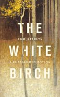 The White Birch: A Russian Reflection 147215567X Book Cover