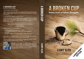 A Broken Cup LARGE PRINT: Notes from a Fellow Struggler 1967796211 Book Cover