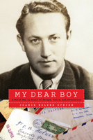 My Dear Boy: A World War II Story of Escape, Exile, and Revelation 1640120726 Book Cover