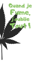 Quand Je Fume, J'oublie Tout ! : Carnet de 150 Pages Lign?es Avec Phrases Humoristiques Pour Fumeur, Homme, Femme, Amoureux, Ados et Ceux Qui N'ont Pas de T?te / Journal Intime Rigolo / Id?e Cadeau Ad 1660089603 Book Cover