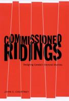 Commissioned Ridings: Designing Canada's Electoral Districts 0773522263 Book Cover