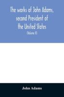 The Works of John Adams, Second President of the United States Volume 10 1177108607 Book Cover
