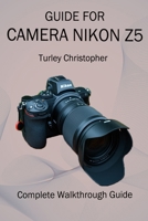 GUIDE FOR CAMERA NIKON Z5: Complete Walkthrough Guide B0FDR6PPXL Book Cover