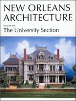 New Orleans Architecture: The University Section : Joseph Street to Lowerline Street, Mississippi River to Walmsley Avenue (New Orleans Architecture) 1565547071 Book Cover