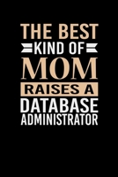 The Best Kind Of Mom Raises A Database Administrator: Mother's day Database Administrator Mom Writing Journal Lined, Diary, Notebook (6 x 9) 120 Page 1673396119 Book Cover