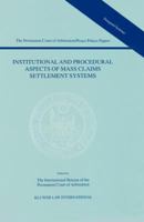 Institutional and Procedural Aspects of Mass Claims Settlement Systems (Permanent Court Papers of Arbitration/Peace Papers) 9041114068 Book Cover