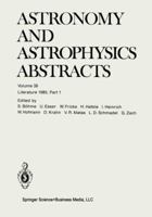 Astronomy and Astrophysics Abstracts, Volume 39: Literature 1985, Part 1 3662123541 Book Cover