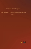 The Works of Francis Maitland Balfour; Volume 1 1372540237 Book Cover