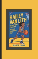 Hailey Van Lith: The Inspiring Story of a Fearless Basketball Star (Basketball Biography Book for Kids) B0F3W5BQJ3 Book Cover