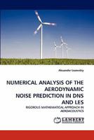 Numerical Analysis of the Aerodynamic Noise Prediction in DNS and Les 3838398998 Book Cover