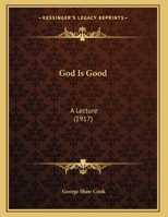 God Is Good: A Lecture (1917) 1166909166 Book Cover