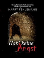 Hab' keine Angst: Neue phantastische Geschichten und Kurzgeschichten 338401491X Book Cover
