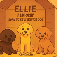 Ellie I Am Okay: Born to Be a Service Dog 1969120320 Book Cover