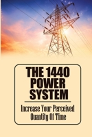 The 1440 Power System: Increase Your Perceived Quantity Of Time B09V2SGCZ6 Book Cover