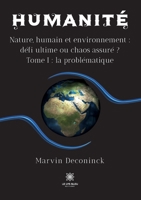 Humanité: Nature, humain et environnement: défi ultime ou chaos assuré ? Tome I: la problématique B0B4Z2Q479 Book Cover