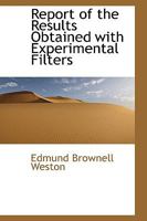 Report of the Results Obtained with Experimental Filters at the Pettaconset Pumping Station of the Providence Water Works 1376730782 Book Cover