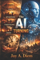 THE AI TURNING: How Artificial Intelligence May Rewrite the Cycle of Crisis and Renewal B0H17NHTCH Book Cover