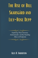 The Rise of Bill Skarsgård and Lily-Rose Depp: Exploring Their Journeys, Achievements and the Haunting Allure of Nosferatu B0DRKSVDYZ Book Cover