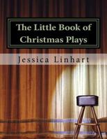 The Little Book of Christmas Plays and Skits.: A Small Collection of Christian Christmas Plays. 1541198816 Book Cover