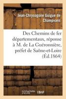 Des Chemins de Fer Départementaux, Réponse À M. de la Guéronnière, Préfet de Saône-Et-Loire 2019219662 Book Cover