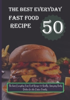 The best Everyday Fast Food Recipe: 50 Really Amazing Daily Dishes for the Entire Family. B0BW2SL7FV Book Cover