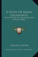 A Study Of Maria Edgeworth: With Notices Of Her Father And Friends 1519705093 Book Cover
