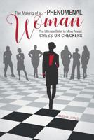The Making of a Phenomenal Woman: The Ultimate Belief to Move Ahead: Chess or Checkers 1525507389 Book Cover