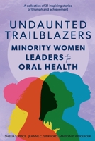 Undaunted Trailblazers: Minority Women Leaders for Oral Health 1736673513 Book Cover