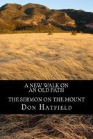 A New Walk On An Old Path: The Sermon On The Mount 149371533X Book Cover