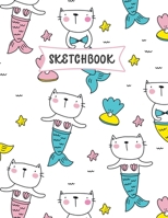 Sketchbook: Cat Mermaid Sketch Book for Kids Practice Drawing and Doodling Sketching Book for Toddlers & Tweens 1707844305 Book Cover