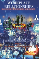 Workplace Relationships: Balancing Boundaries and Bonds (The Human Connection Series) B0DS69X9MY Book Cover
