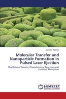 Molecular Transfer and Nanoparticle Formation in Pulsed Laser Ejection 365967723X Book Cover