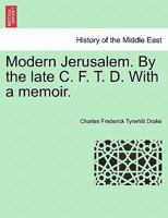Modern Jerusalem. By the late C. F. T. D. With a memoir. 1241497516 Book Cover