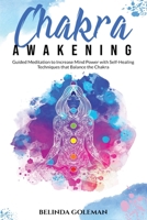 Chakra Awakening: Guided Meditation to Increase Mind Power with Self-Healing Techniques that Balance the Chakra B0875ZTFV9 Book Cover