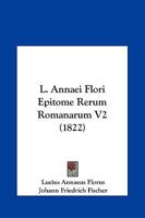 L. Annaei Flori Epitome Rerum Romanarum V2 (1822) 1164636006 Book Cover