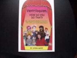 Ventriloquism. HOW DO YOU DO THAT? : Simple Instructions on How to Become a Ventriloquist 0981500803 Book Cover