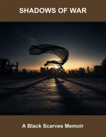 Shadows Of War: A Black Scarves Memoir B0FQ7VYBNN Book Cover